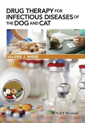 Drug Therapy for Infectious Diseases of the Dog and Cat de VJ Wiebe