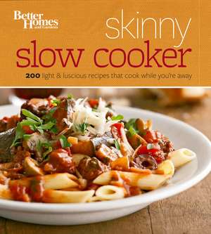 Better Homes and Gardens Skinny Slow Cooker: More Than 150 Light & Luscious Recipes That Cook While You’re Away de Better Homes and Gardens