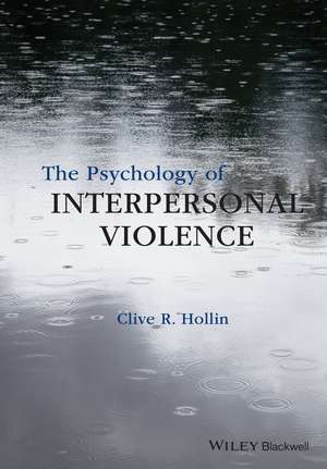 The Psychology of Interpersonal Violence de CR Hollin