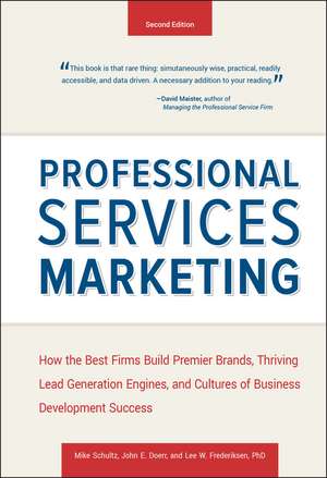 Professional Services Marketing, Second Edition: H ow the Best Firms Build Premier Brands, Thriving L ead Generation Engines, and Cultures of Business D de M Schultz