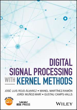 Digital Signal Processing with Kernel Methods de J Rojo–Álvarez