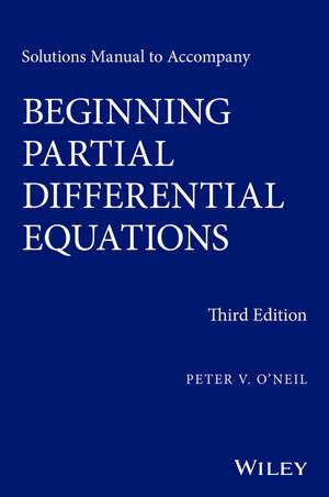 Solutions Manual to Accompany Beginning Partial Differential Equations 3e de PV O′Neil