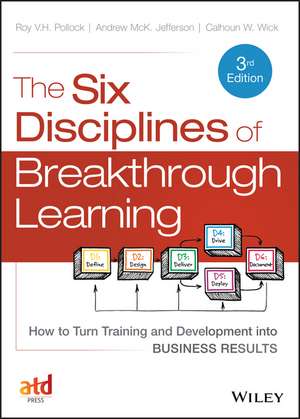 The Six Disciplines of Breakthrough Learning – How to Turn Training and Development into Business Results 3e de C Wick