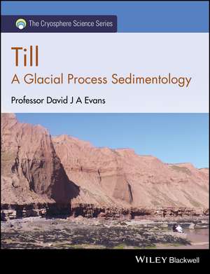 Till – a Glacial Process Sedimentology de DJA Evans