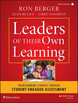 Leaders of Their Own Learning – Transforming Schools Through Student–Engaged Assessment de R. Berger