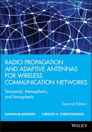 Radio Propagation and Adaptive Antennas for Wireless Communication Networks – Terrestrial, Atmospheric, and Ionospheric 2e de N Blaunstein