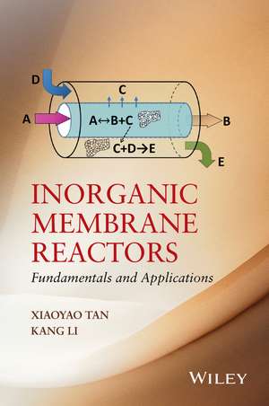 Inorganic Membrane Reactors – Fundamentals and Applications de X Tan