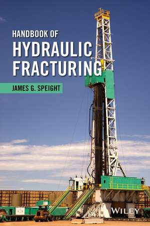 Handbook of Hydraulic Fracturing de JG Speight