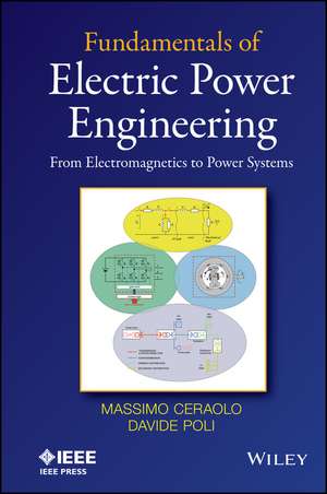 Fundamentals of Electric Power Engineering – From Electromagnetics to Power Systems de M Ceraolo