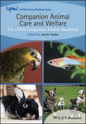 Companion Animal Care and Welfare – The UFAW Companion Animal Handbook de J Yeates