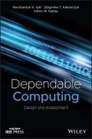 Dependable Computing: Design and Assessment de Ravishankar K. Iyer