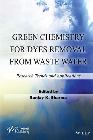 Green Chemistry for Dyes Removal from Wastewater – Research Trends and Applications de SK Sharma