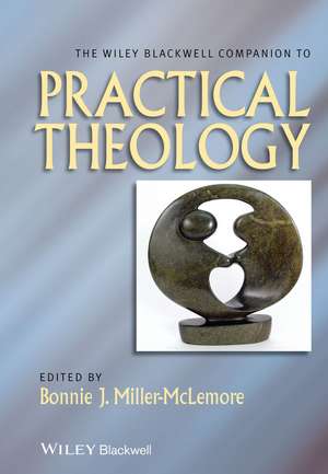 The Wiley Blackwell Companion to Practical Theology de B Miller–McLemore