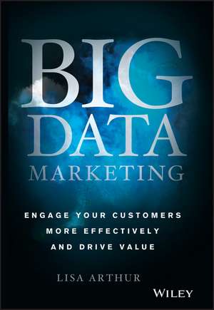 Big Data Marketing – Engage Your Customers More Effectively and Drive Value de L Arthur