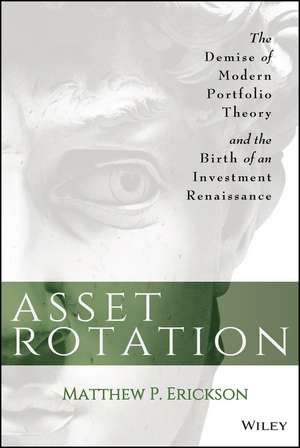 Asset Rotation – The Demise of Modern Portfolio Theory and the Birth of an Investment Renaissance de MP Erickson