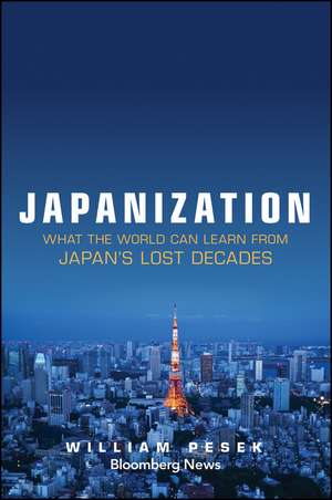 Japanization – What the World Can Learn from Japan′s Lost Decades de W Pesek