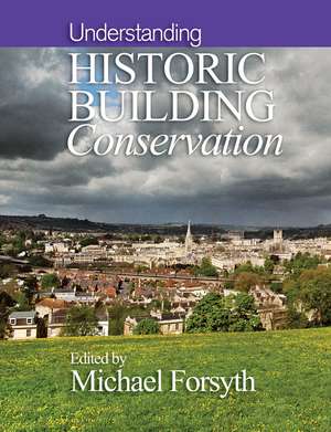 Understanding Historic Building Conservation de M Forsyth