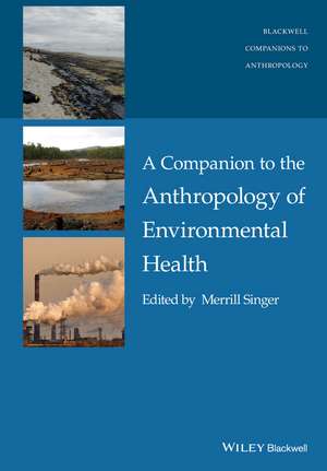 A Companion to the Anthropology of Environmental Health de M. Singer