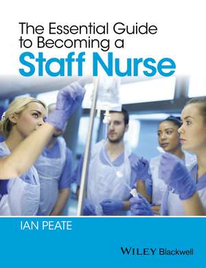 The Essential Guide to Becoming a Staff Nurse de I Peate