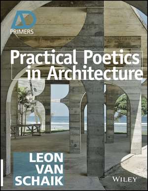 Practical Poetics in Architecture de Leon Van Schaik