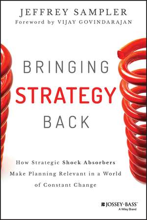 Bringing Strategy Back: How Strategic Shock Absorbers Make Planning Relevant in a World of Constant Change de Jeffrey L. Sampler