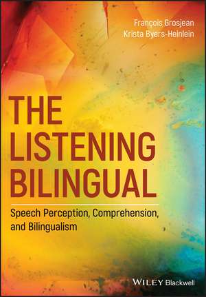 The Listening Bilingual – Speech Perception, Comprehension, and Bilingualism de F Grosjean