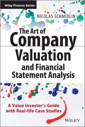 The Art of Company Valuation and Financial Statement Analysis – A Value Investor′s Guide with Real–Life Case Studies de N Schmidlin