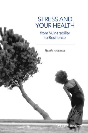 Stress and Your Health – From Vulnerability to Resilience de H Anisman