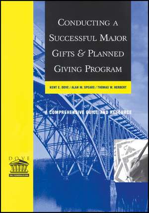 Conducting a Successful Major Gifts and Planned Giving Program – A Comprehensive Guide and Resource de KE Dove