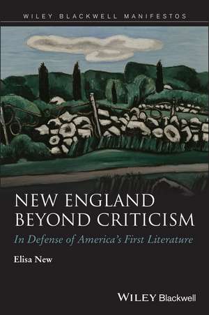 New England Beyond Criticism – In Defense of America′s First Literature de E New