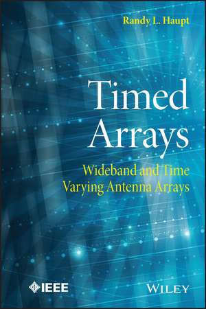 Timed Arrays – Wideband and Time Varying Antenna Arrays de RL Haupt