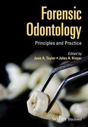 Forensic Odontology: Principles and Practice de Jane Taylor