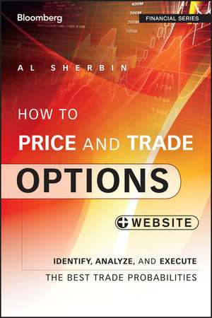 How to Price and Trade Options + Website – Identify, Analyze, and Execute the Best Trade Probabilities de A Sherbin