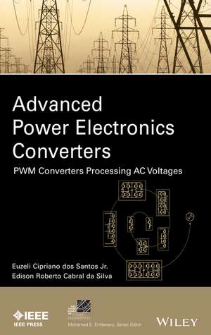 Advanced Power Electronics Converters – PWM Converters Processing AC Voltages de E dos Santos