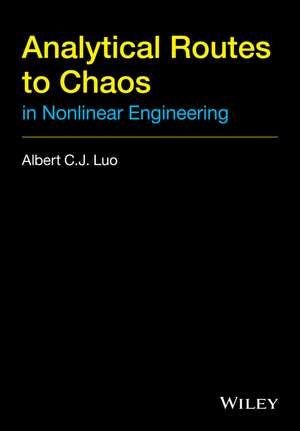 Analytical Routes to Chaos in Nonlinear Engineering de ACJ Luo