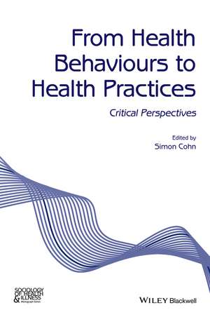 From Health Behaviours to Health Practices – Critical Perspectives de S Cohn