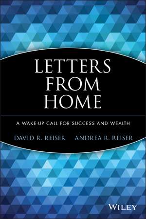 Letters from Home – A Wake–up Call For Success and Wealth de DR Reiser