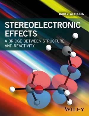 Stereoelectronic Effects – A Bridge Between Structure and Reactivity de IV Alabugin