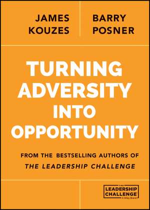 Turning Adversity Into Opportunity de James M. Kouzes