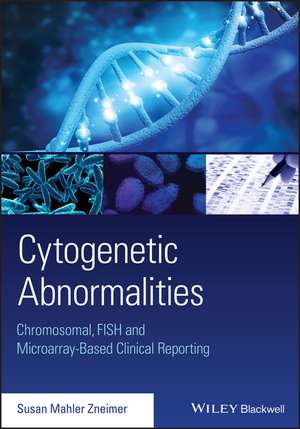 Cytogenetic Abnormalities: Chromosomal, FISH and M icroarray–Based Clinical Reporting de Zneimer