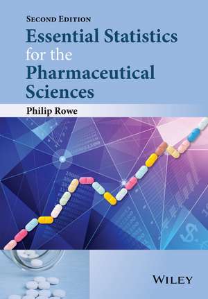 Essential Statistics for the Pharmaceutical Sciences de Philip Rowe
