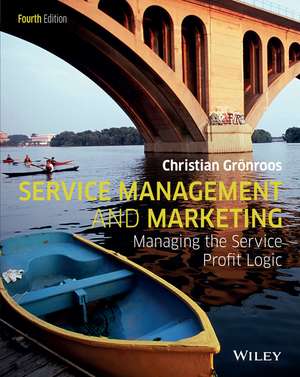 Service Management and Marketing – Managing the Service Profit Logic 4e de C Gronroos