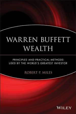 Warren Buffett Wealth – Principles and Practical Methods Used by the World′s Greatest Investor de RP Miles