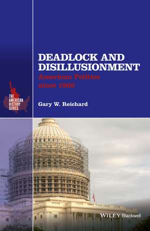 Deadlock and Disillusionment – American Politics Since 1968 de GW Reichard