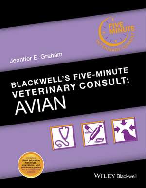 Blackwell′s Five–Minute Veterinary Consult – Avian de JE Graham