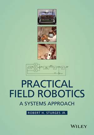 Practical Field Robotics – A Systems Approach de RH Sturges, Jr