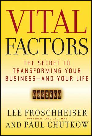 Vital Factors – The Secret to Transforming Your Business – And Your Life de L Froschheiser