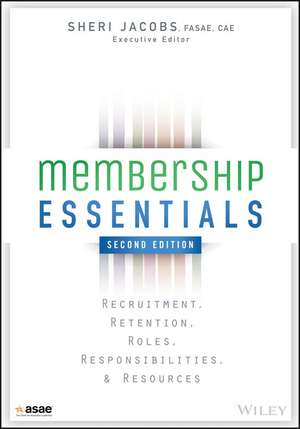 Membership Essentials – Recruitment, Retention, Roles, Responsibilities, and Resources 2e de S Jacobs