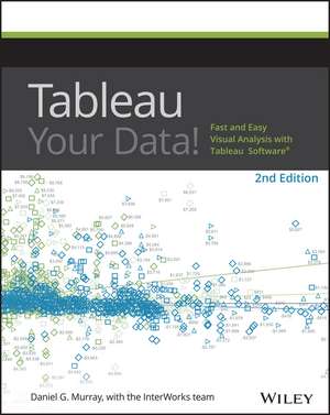 Tableau Your Data! – Fast and Easy Visual Analysis with Tableau Software 2e de D Murray