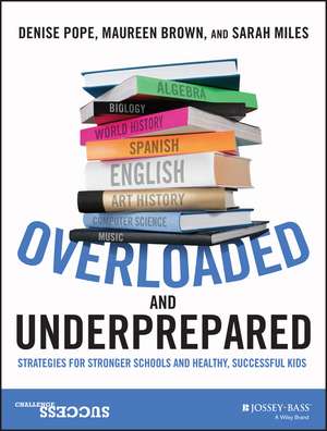 Overloaded and Underprepared – Strategies for Stronger Schools and Healthy, Successful Kids de DC Pope